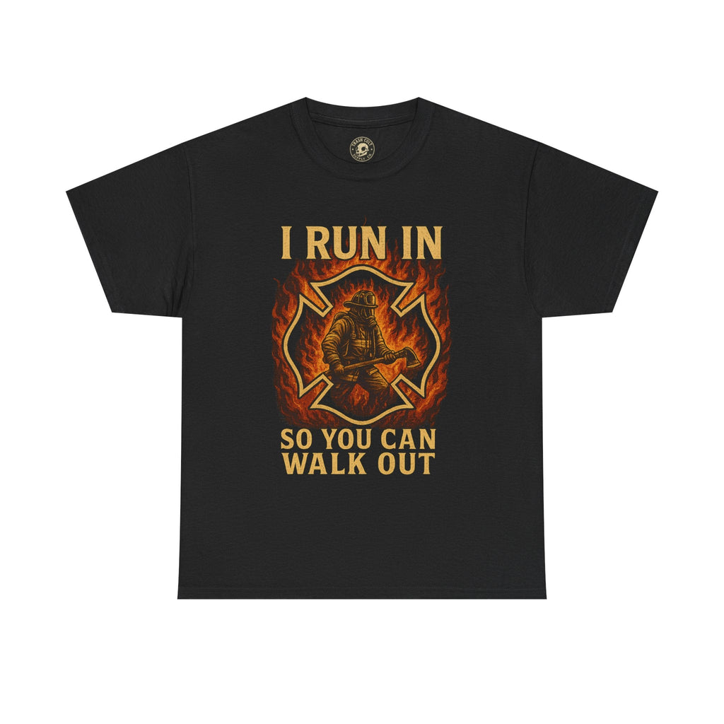 I Run In So You Can Walk Out Firefighter Shirt – Gildan 5000 Tee