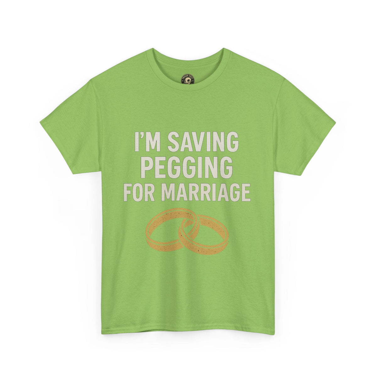 I’m Saving Pegging for Marriage – Funny Bold Statement Tee – Gildan 5000 Unisex Heavy Cotton T-Shirt