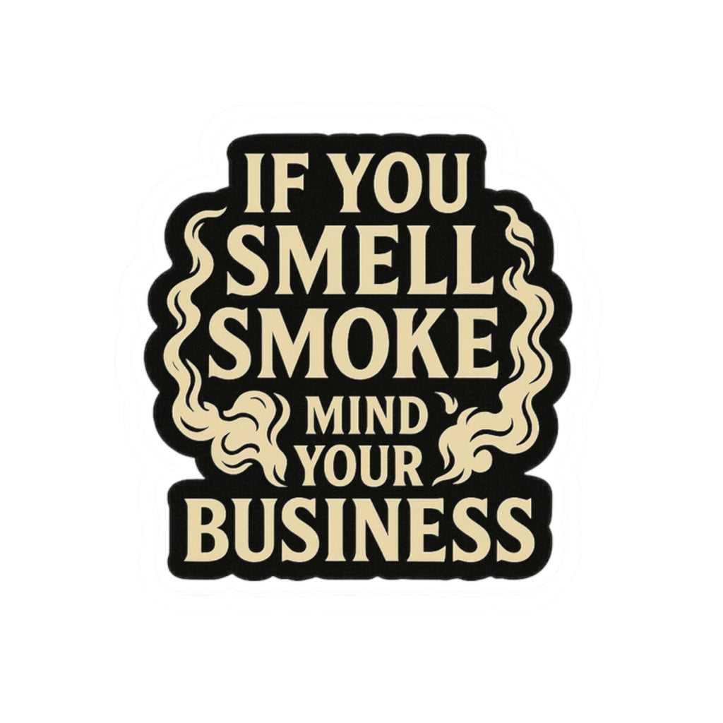 If You Smell Smoke Mind Your Business – Funny Firefighter Sticker – Glossy Kiss-Cut Vinyl Decal for Helmets, Gear, and Gifts