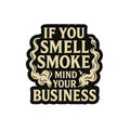 If You Smell Smoke Mind Your Business – Funny Firefighter Sticker – Glossy Kiss-Cut Vinyl Decal for Helmets, Gear, and Gifts