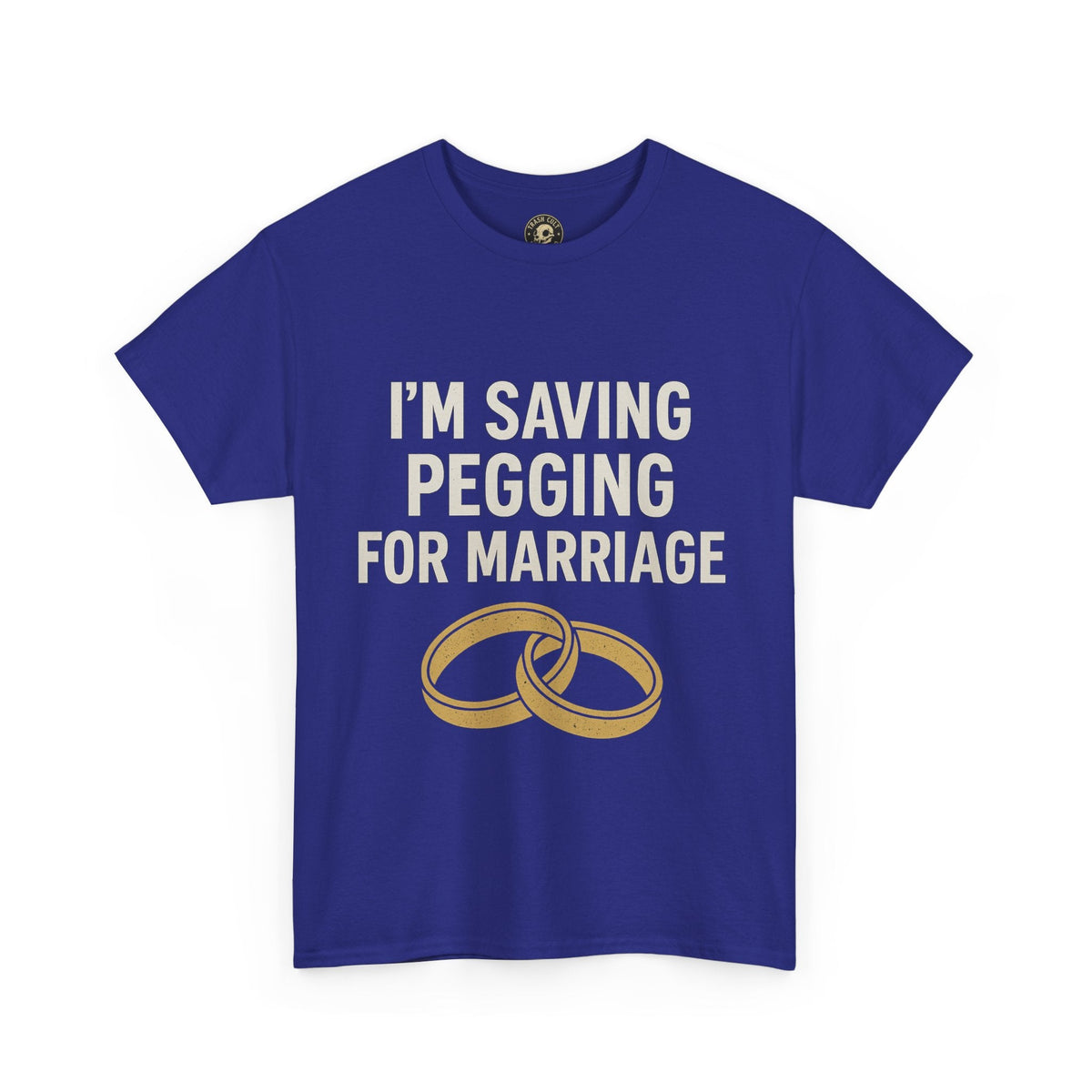 I’m Saving Pegging for Marriage – Funny Bold Statement Tee – Gildan 5000 Unisex Heavy Cotton T-Shirt