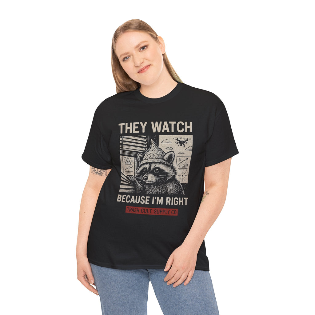 They Watch Because I’m Right Raccoon Shirt – Funny Conspiracy Theory Tee – Tin Foil Hat Paranoia Shirt by Trash Cult Supply Co.