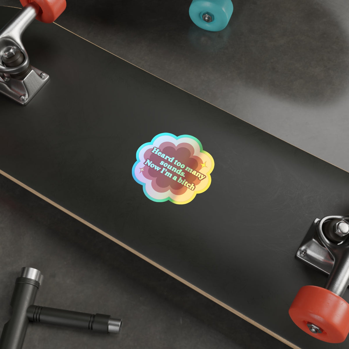 Holographic Sticker Flower Design 'Heard Too Many Sounds, Now I'm a Bitch'