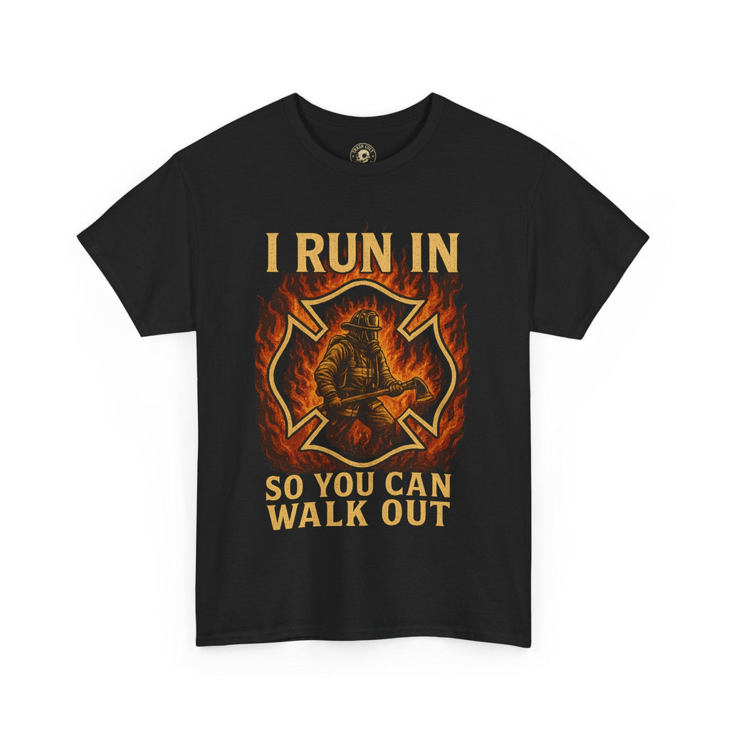 I Run In So You Can Walk Out Firefighter Shirt – Gildan 5000 Tee
