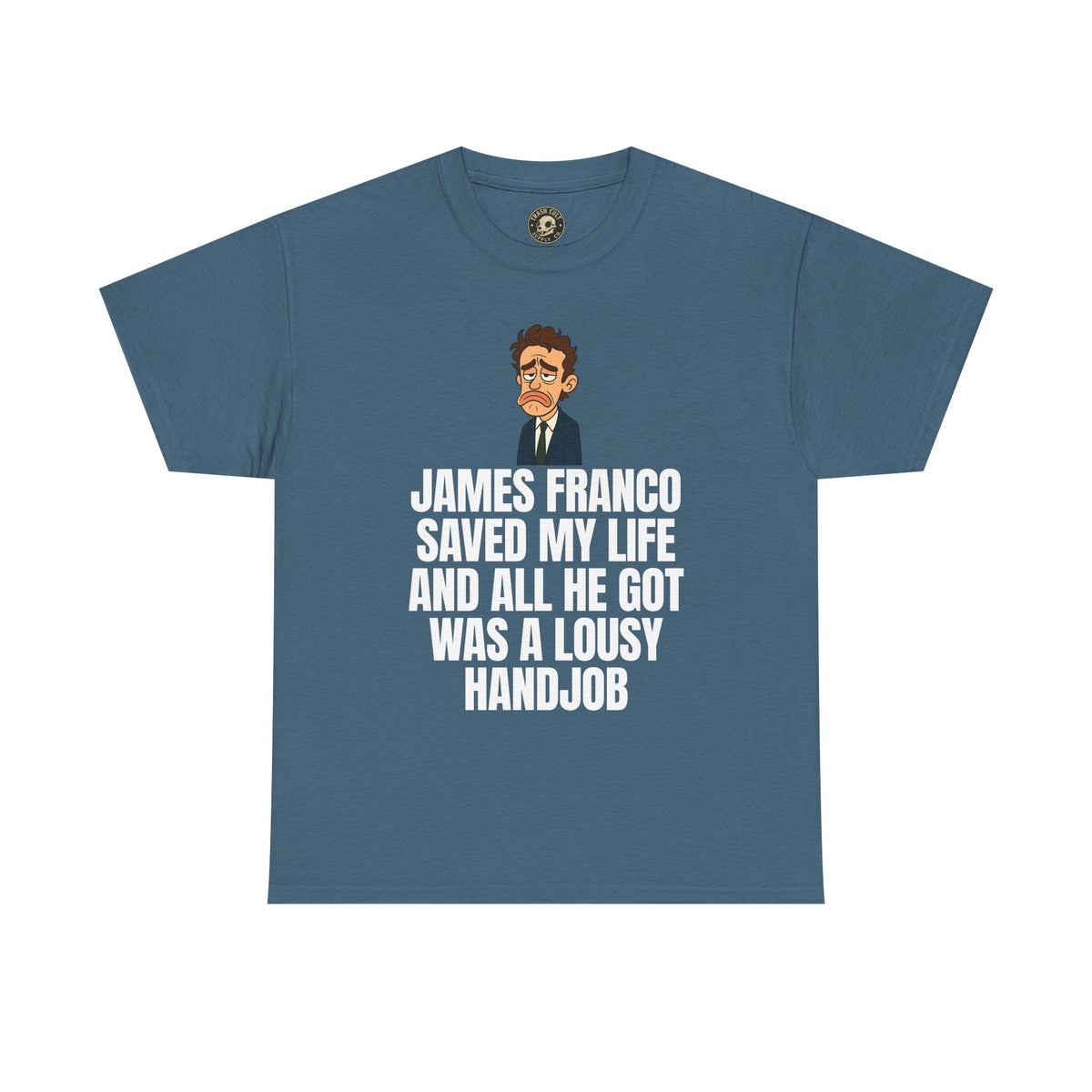 Disappointed James Franco Parody Shirt – “Saved My Life, Got a Lousy Handjob” Funny Cartoon Tee
