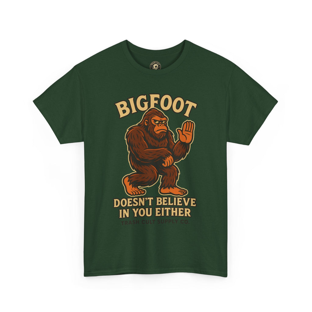 Funny Bigfoot Shirt – “Bigfoot Doesn’t Believe in You Either” Graphic Tee | Trash Cult Supply Co.