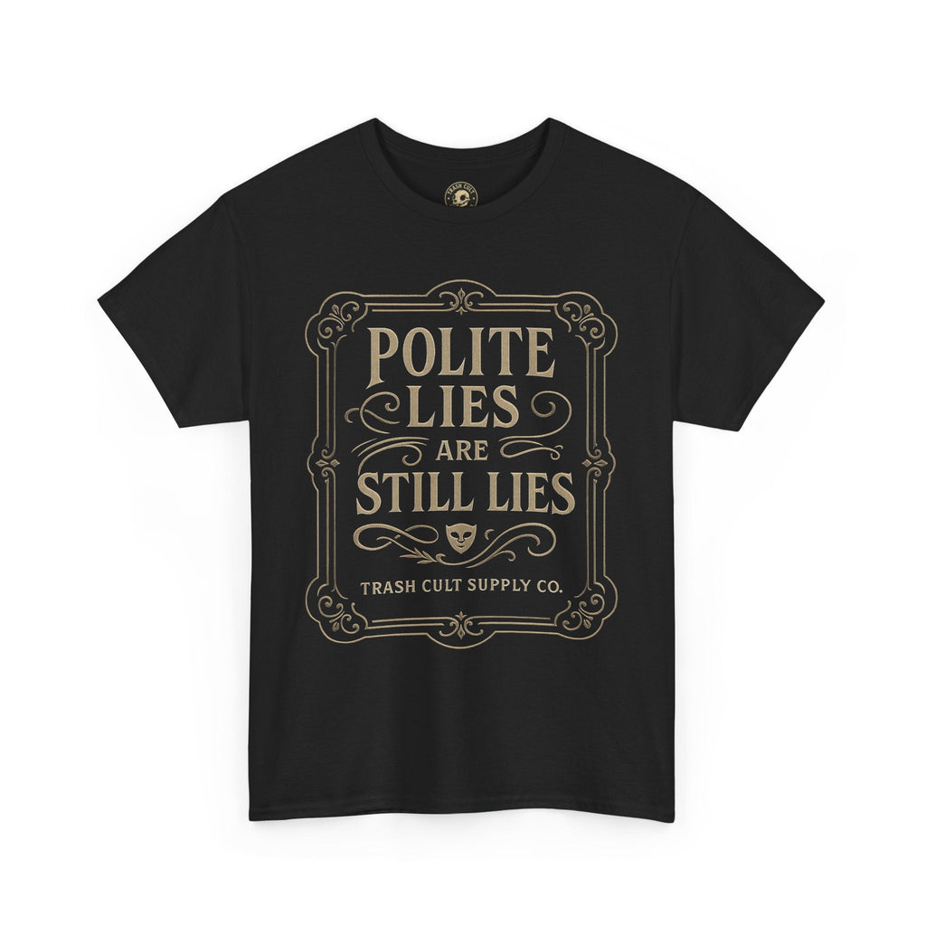 Polite Lies Are Still Lies T-Shirt (Black Gildan 5000) – Vintage Vigilante | Trash Cult Supply Co.