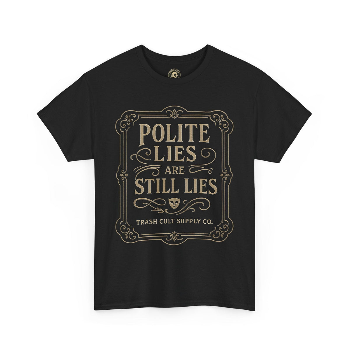 Polite Lies Are Still Lies T-Shirt (Black Gildan 5000) – Vintage Vigilante | Trash Cult Supply Co.