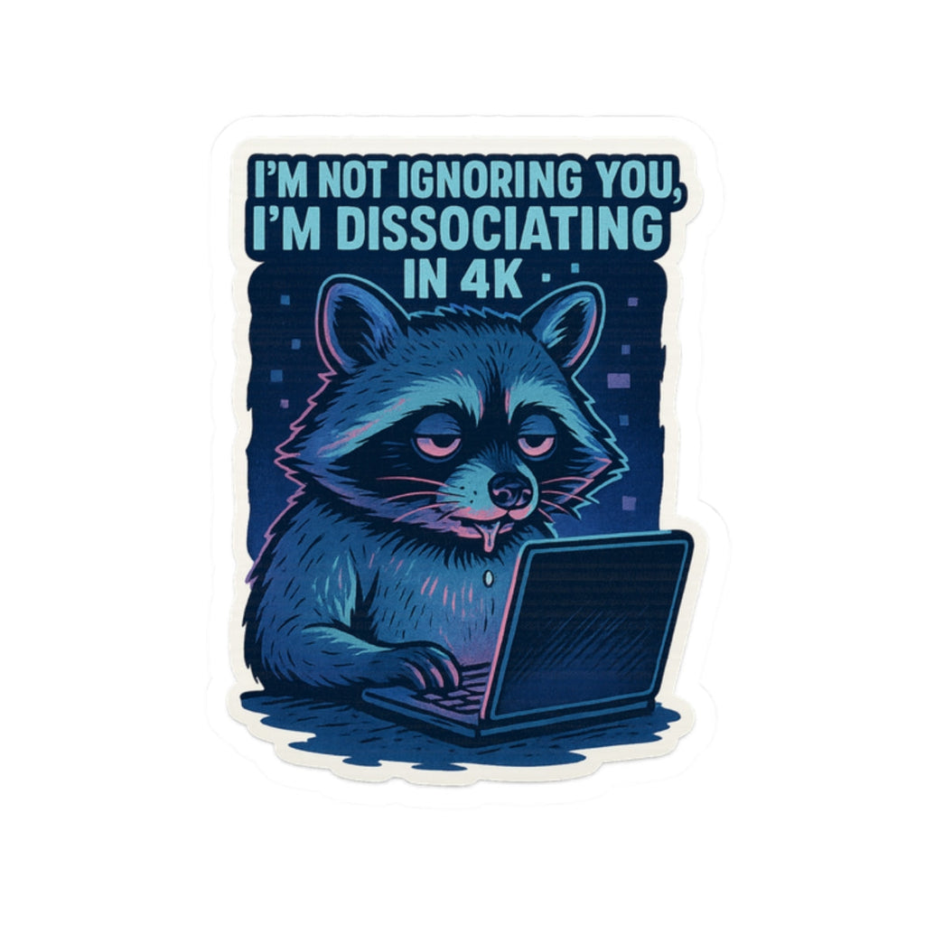 Dissociating in 4K – Vinyl Raccoon Sticker