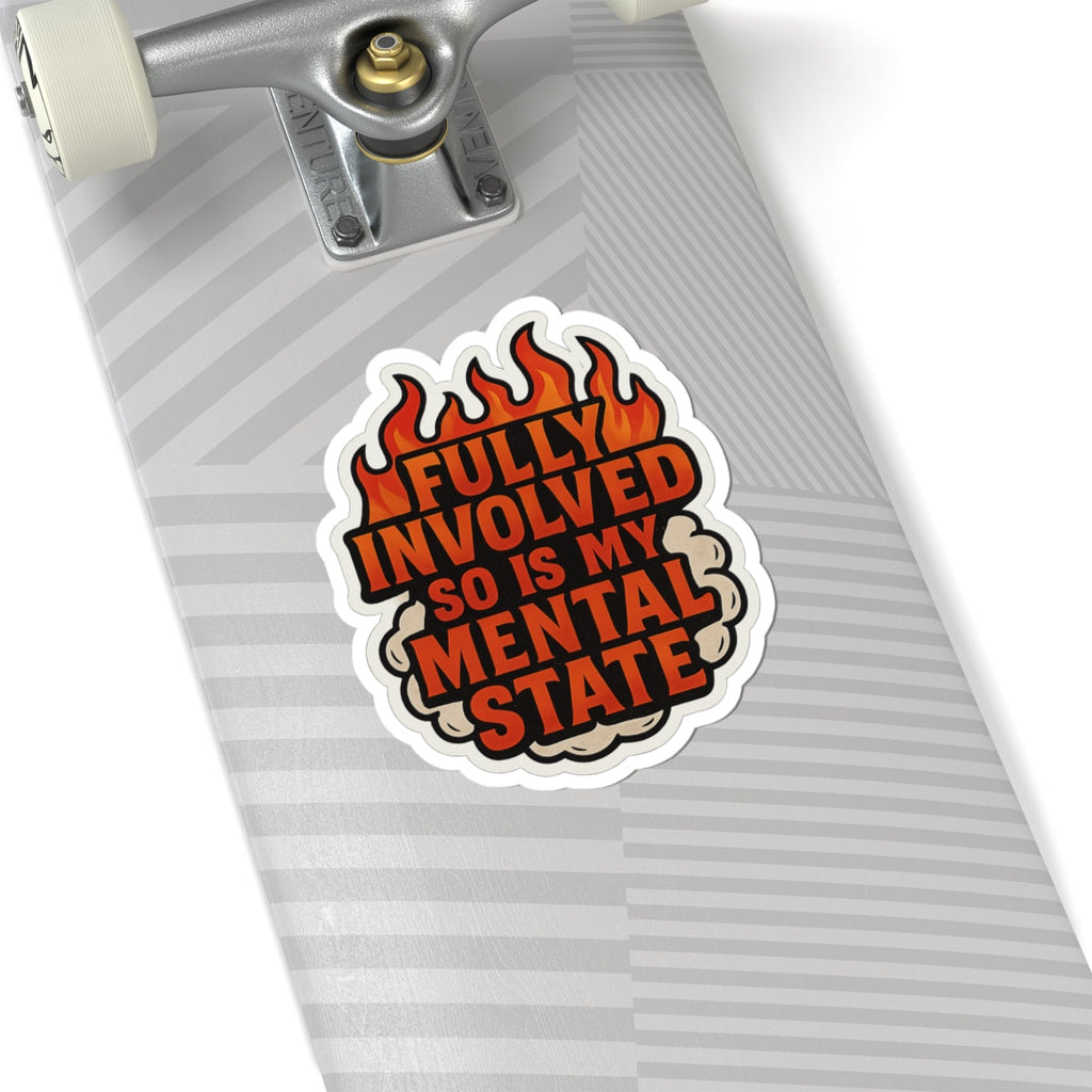 Fully Involved So Is My Mental State – Funny Firefighter Sticker – Kiss-Cut Glossy Vinyl Decal for Helmets, Gear, and Gifts
