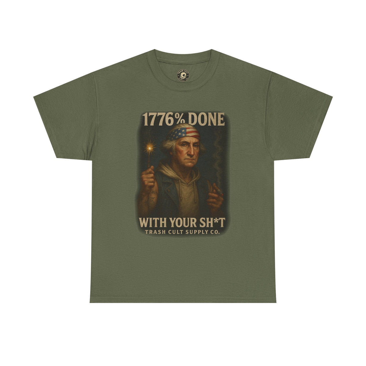 1776% Done With Your Sh*t George Washington T-Shirt – Trash Cult Supply Co | Gildan 5000
