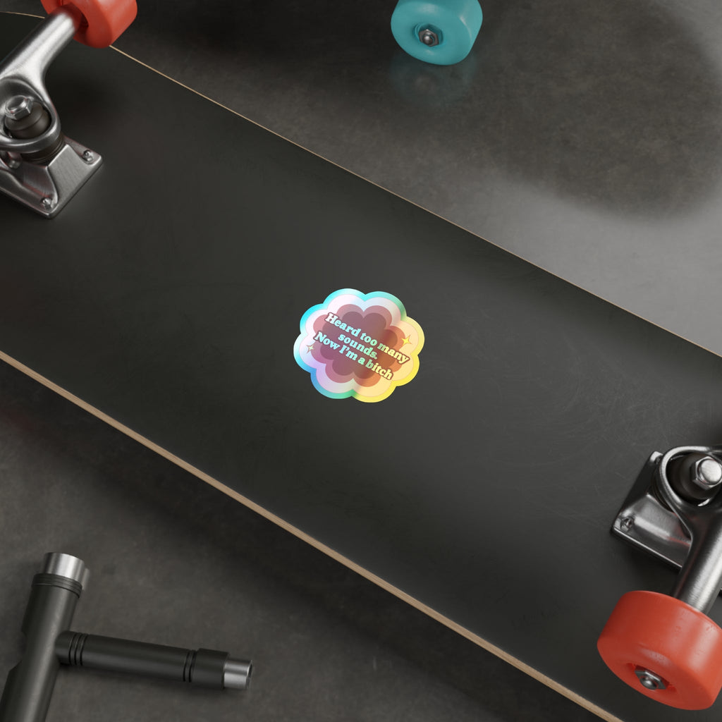 Holographic Sticker Flower Design 'Heard Too Many Sounds, Now I'm a Bitch'