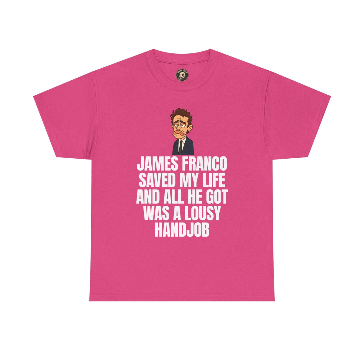 Disappointed James Franco Parody Shirt – “Saved My Life, Got a Lousy Handjob” Funny Cartoon Tee