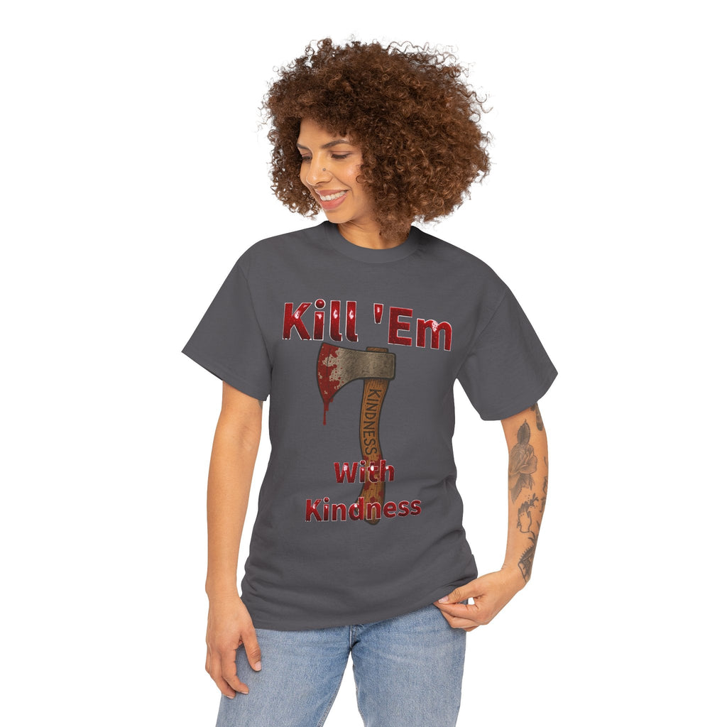 Kill 'Em With Kindness Unisex Tee, Funny Graphic Shirt, Casual Wear, Gift for Friends, Humor Tee