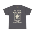 “It’s Not a Dad Bod, It’s a Father Figure” – Unisex Heavy Cotton Tee
