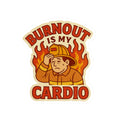 Burnout Is My Cardio – Funny Firefighter Sticker – Glossy Kiss-Cut Vinyl Decal for Helmets, Gear, and Gifts