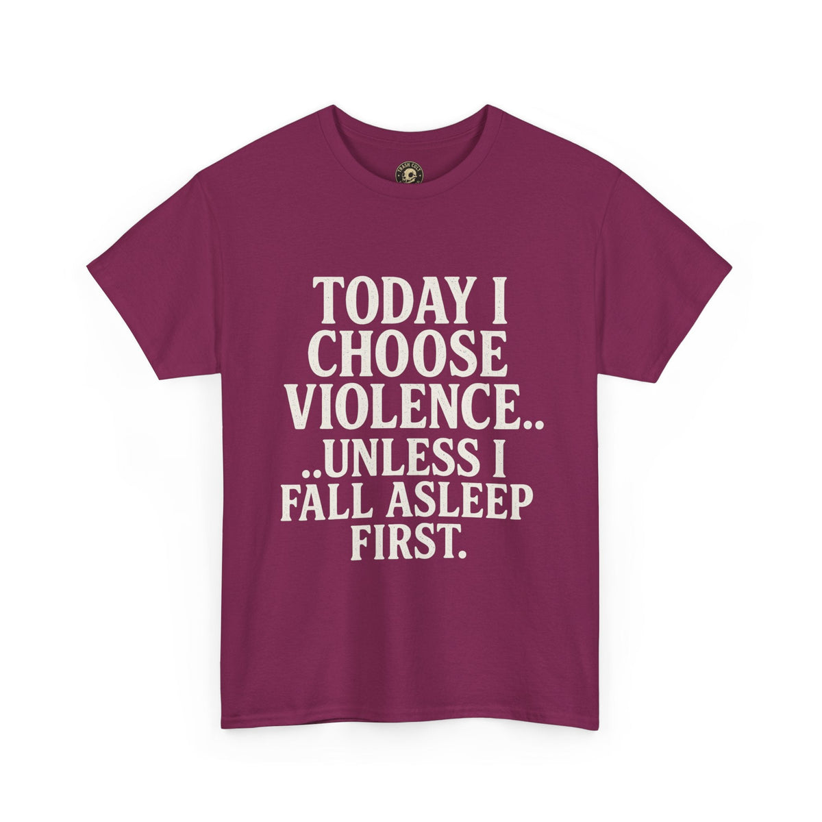 Today I Choose Violence… Unless I Fall Asleep First – Funny Unisex T-Shirt