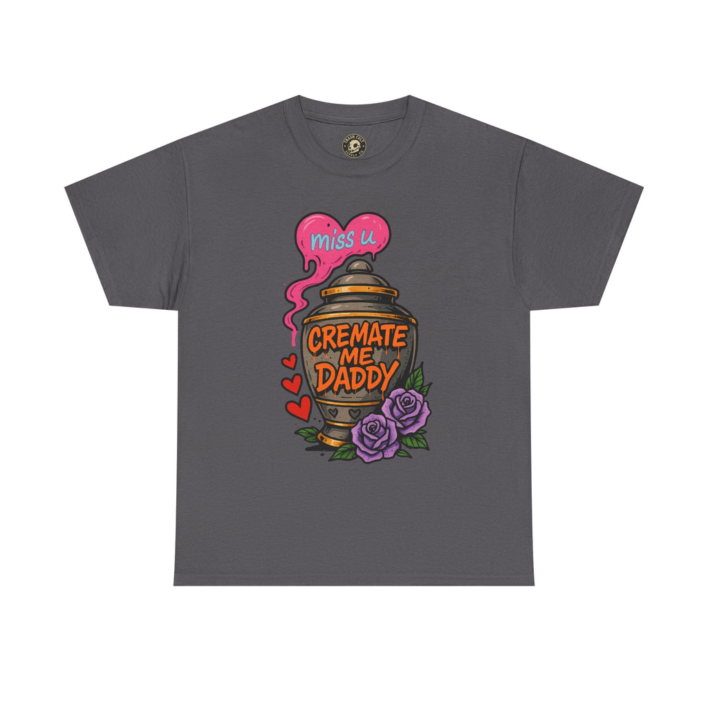 Cremate Me Daddy Shirt – Dark Humor Urn Graphic Tee | Gildan 5000 Unisex T-Shirt