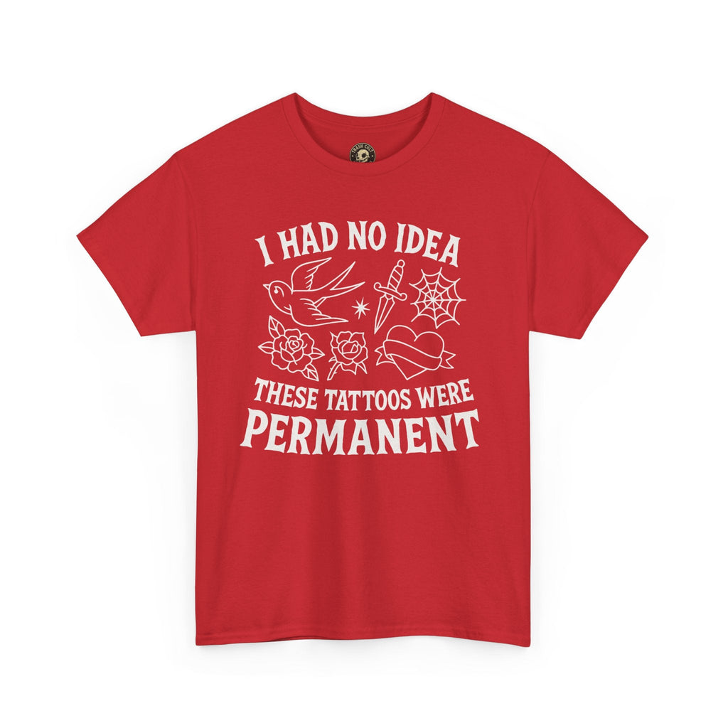 I Had No Idea These Tattoos Were Permanent Shirt – Funny Tattoo Flash Tee – Gildan 5000