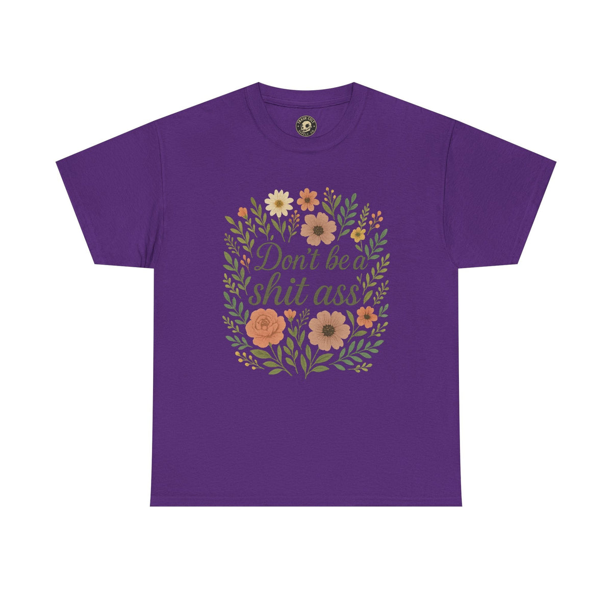 Don’t be a shit ass floral tee | Funny T-Shirt, Gift for Friends, Casual Wear, Trendy Apparel, Everyday Humor