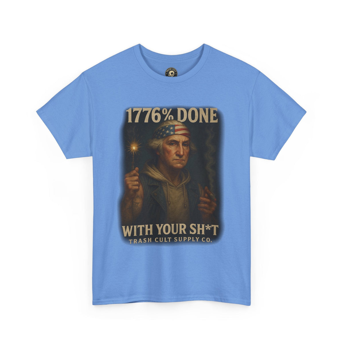 1776% Done With Your Sh*t George Washington T-Shirt – Trash Cult Supply Co | Gildan 5000