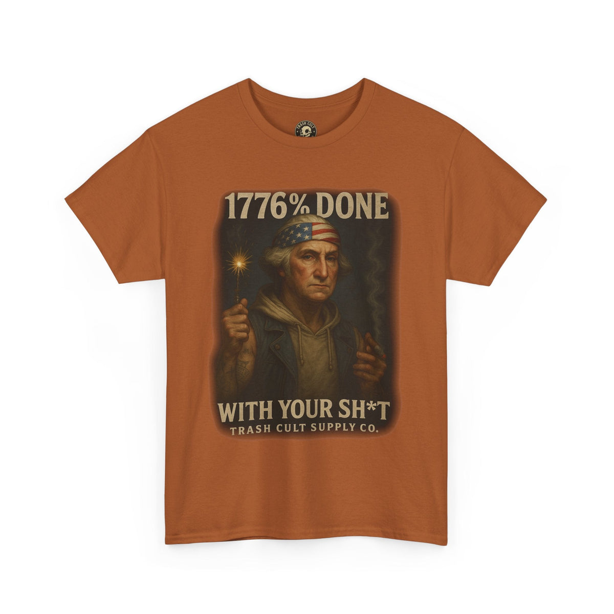 1776% Done With Your Sh*t George Washington T-Shirt – Trash Cult Supply Co | Gildan 5000