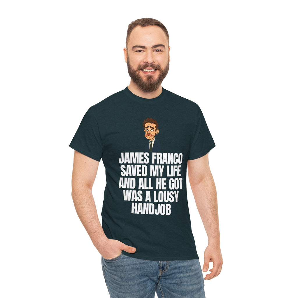 Disappointed James Franco Parody Shirt – “Saved My Life, Got a Lousy Handjob” Funny Cartoon Tee