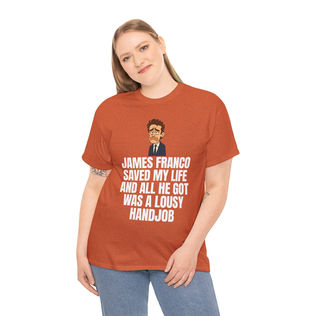 Disappointed James Franco Parody Shirt – “Saved My Life, Got a Lousy Handjob” Funny Cartoon Tee