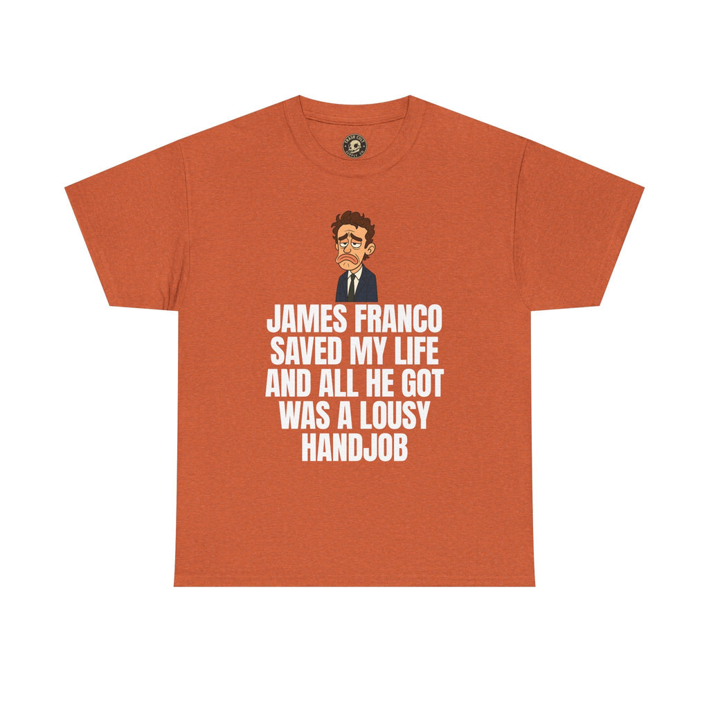 Disappointed James Franco Parody Shirt – “Saved My Life, Got a Lousy Handjob” Funny Cartoon Tee