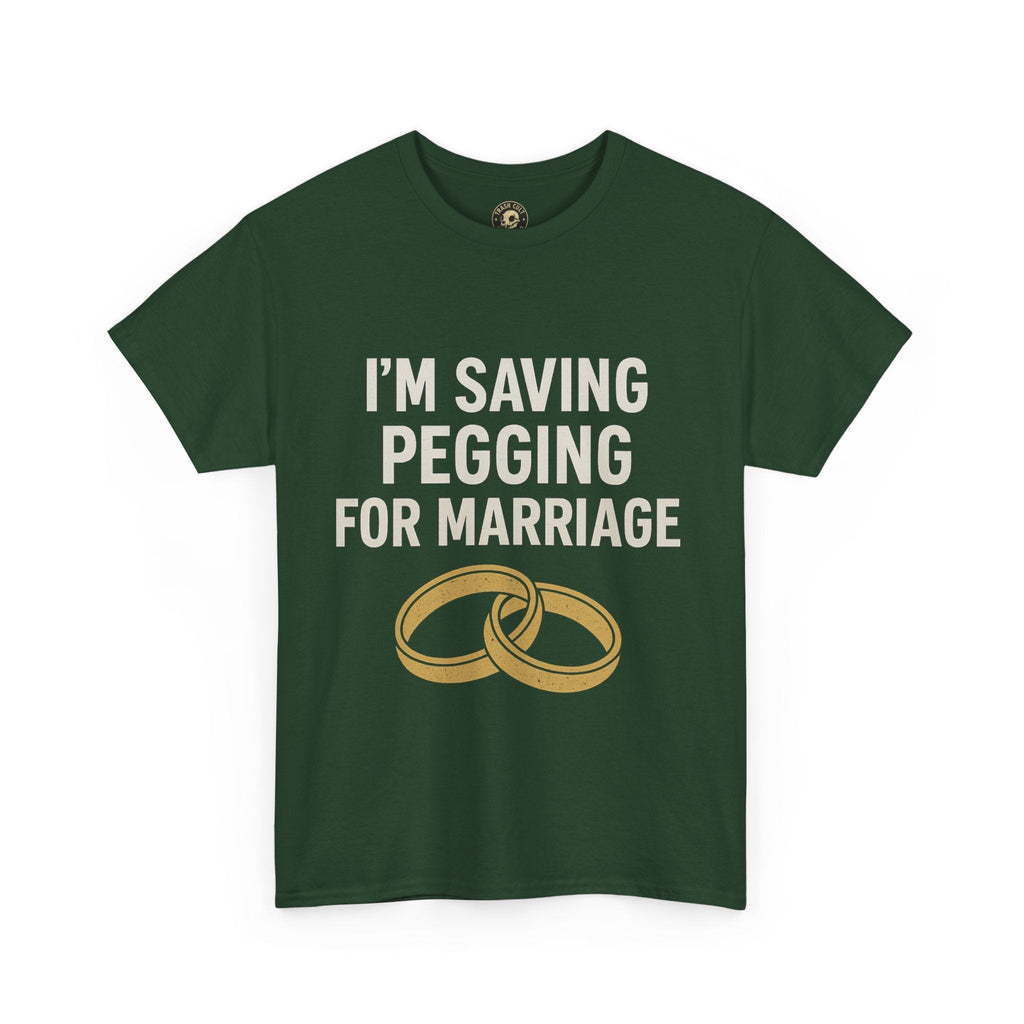 I’m Saving Pegging for Marriage – Funny Bold Statement Tee – Gildan 5000 Unisex Heavy Cotton T-Shirt