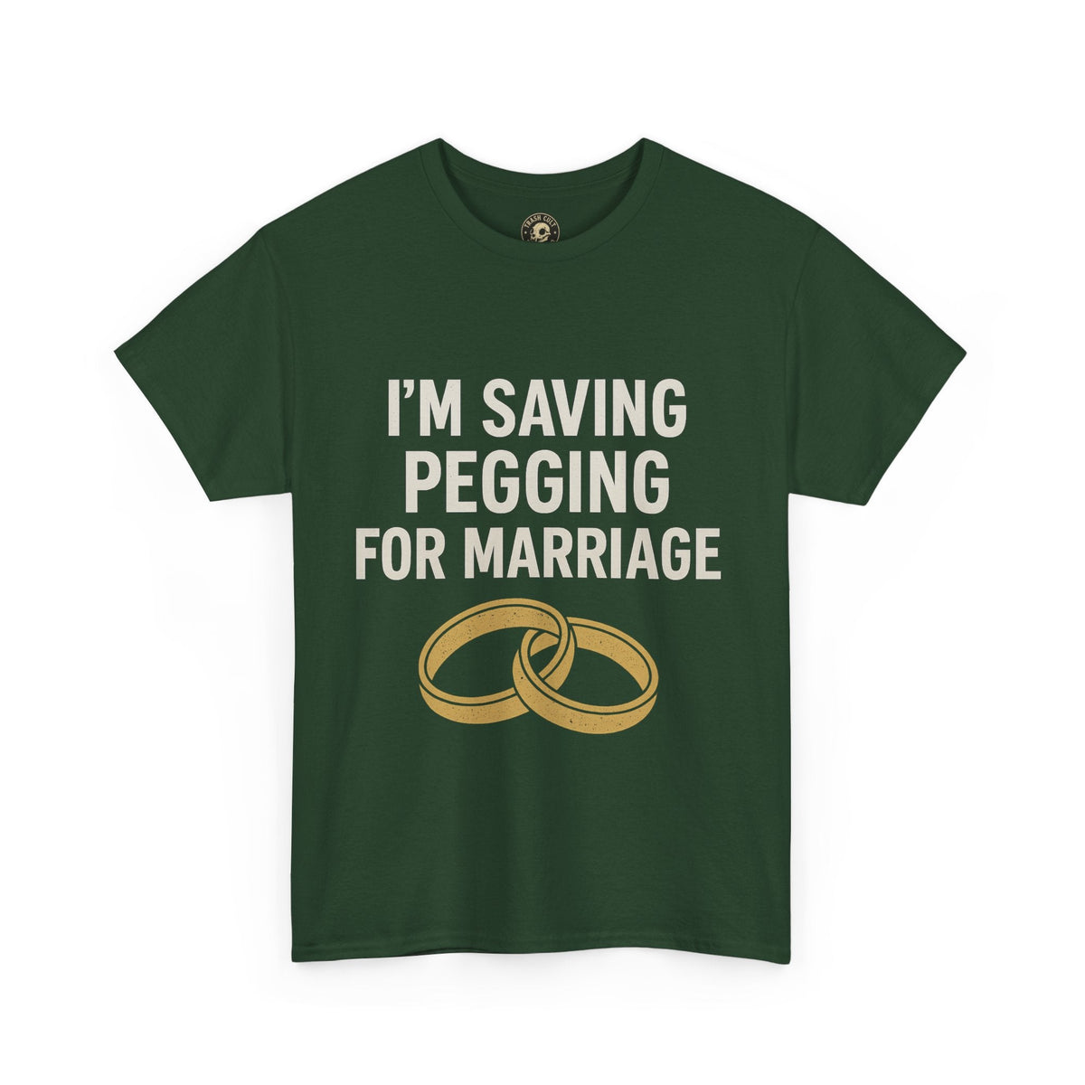 I’m Saving Pegging for Marriage – Funny Bold Statement Tee – Gildan 5000 Unisex Heavy Cotton T-Shirt