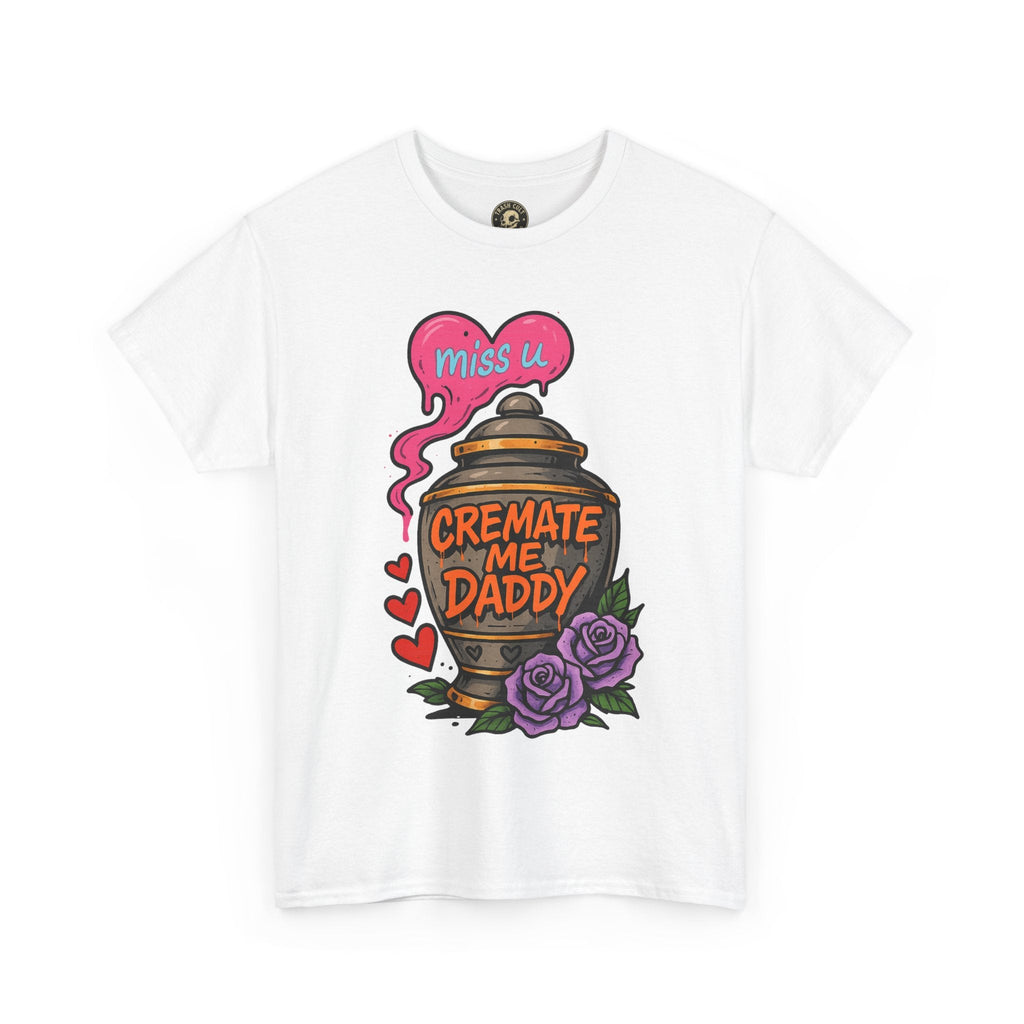 Cremate Me Daddy Shirt – Dark Humor Urn Graphic Tee | Gildan 5000 Unisex T-Shirt