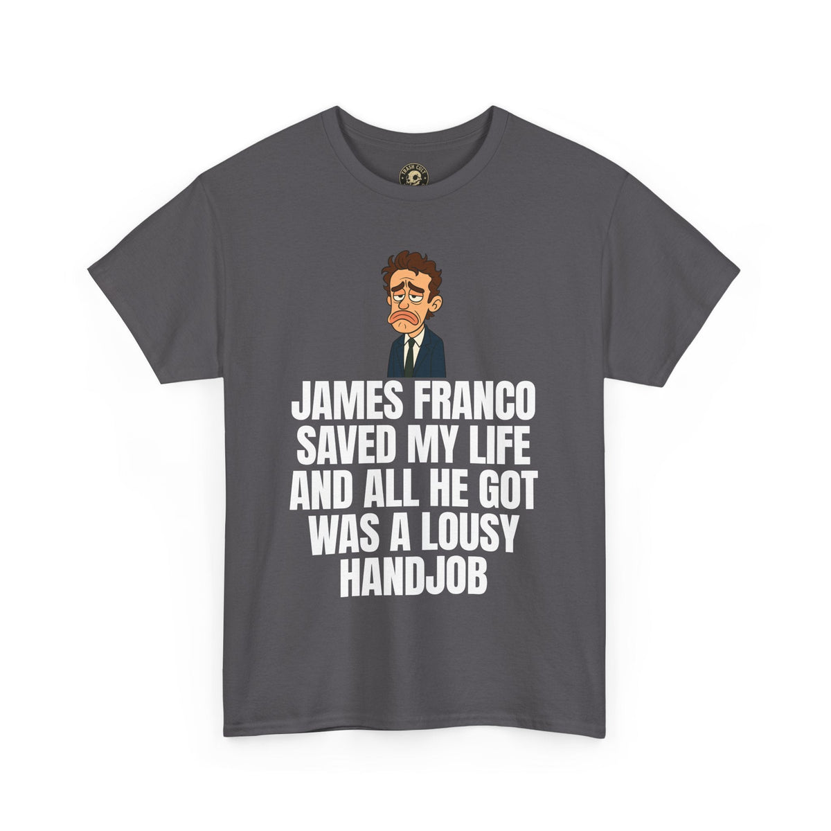 Disappointed James Franco Parody Shirt – “Saved My Life, Got a Lousy Handjob” Funny Cartoon Tee