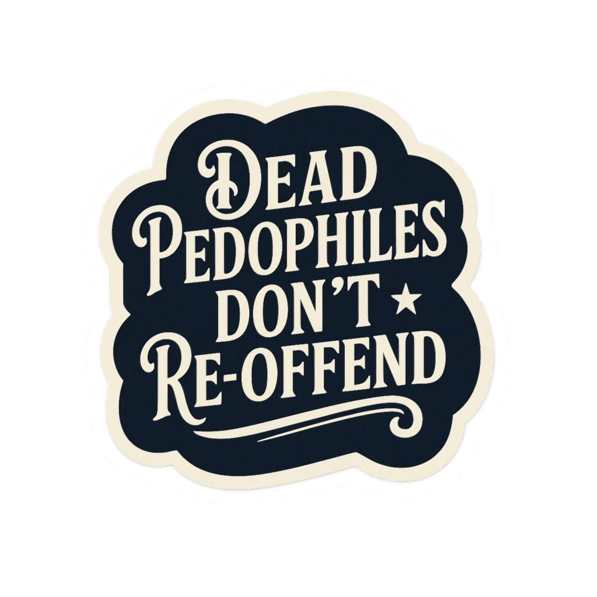Dead Pedophiles Don’t Re-Offend Sticker – Dark Humor Justice Statement Decal