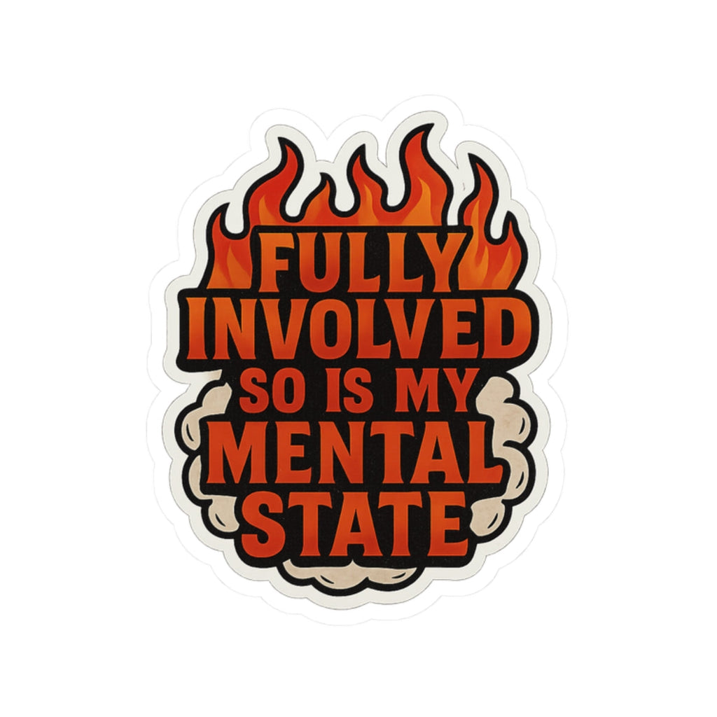 Fully Involved So Is My Mental State – Funny Firefighter Sticker – Kiss-Cut Glossy Vinyl Decal for Helmets, Gear, and Gifts
