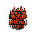 Fully Involved So Is My Mental State – Funny Firefighter Sticker – Kiss-Cut Glossy Vinyl Decal for Helmets, Gear, and Gifts