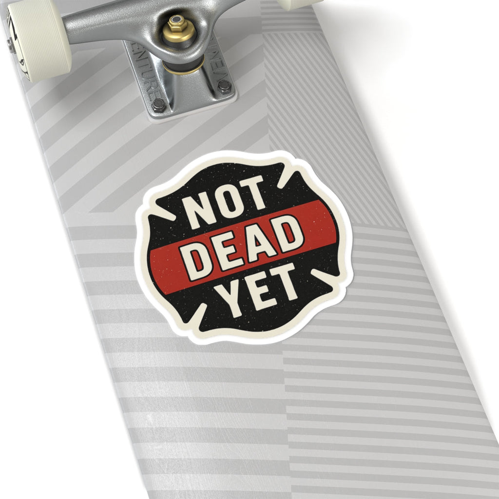 Funny Firefighter Sticker – “Not Dead Yet” Kiss-Cut Vinyl Decal – Glossy Finish, Durable & Waterproof