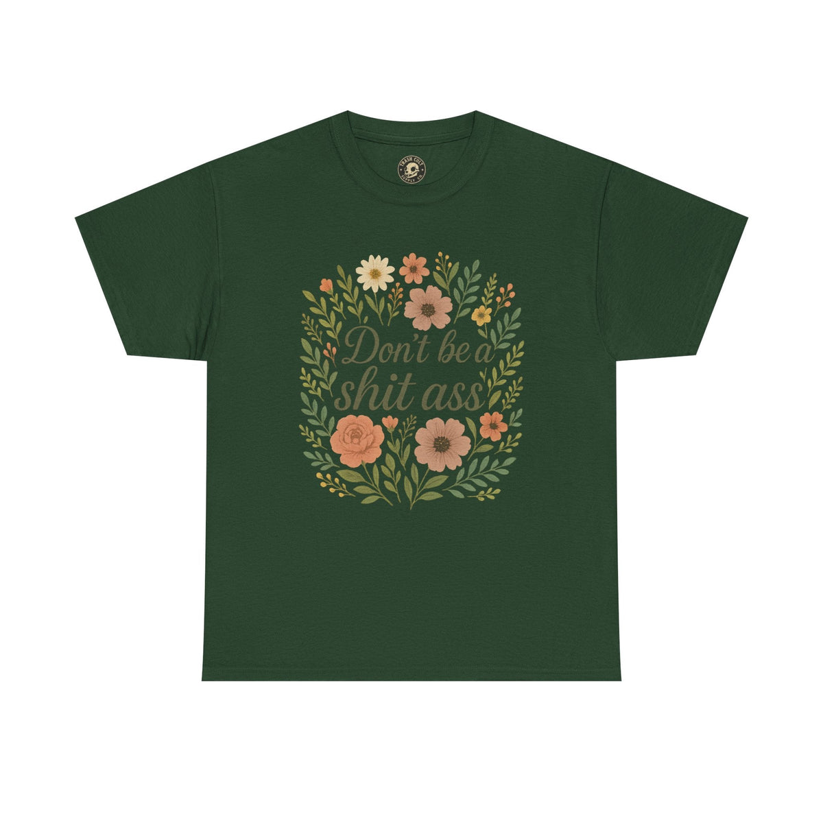 Don’t be a shit ass floral tee | Funny T-Shirt, Gift for Friends, Casual Wear, Trendy Apparel, Everyday Humor