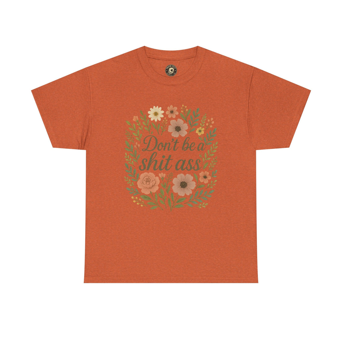Don’t be a shit ass floral tee | Funny T-Shirt, Gift for Friends, Casual Wear, Trendy Apparel, Everyday Humor
