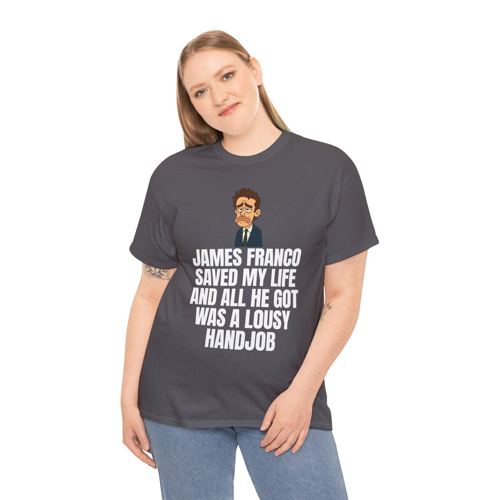 Disappointed James Franco Parody Shirt – “Saved My Life, Got a Lousy Handjob” Funny Cartoon Tee
