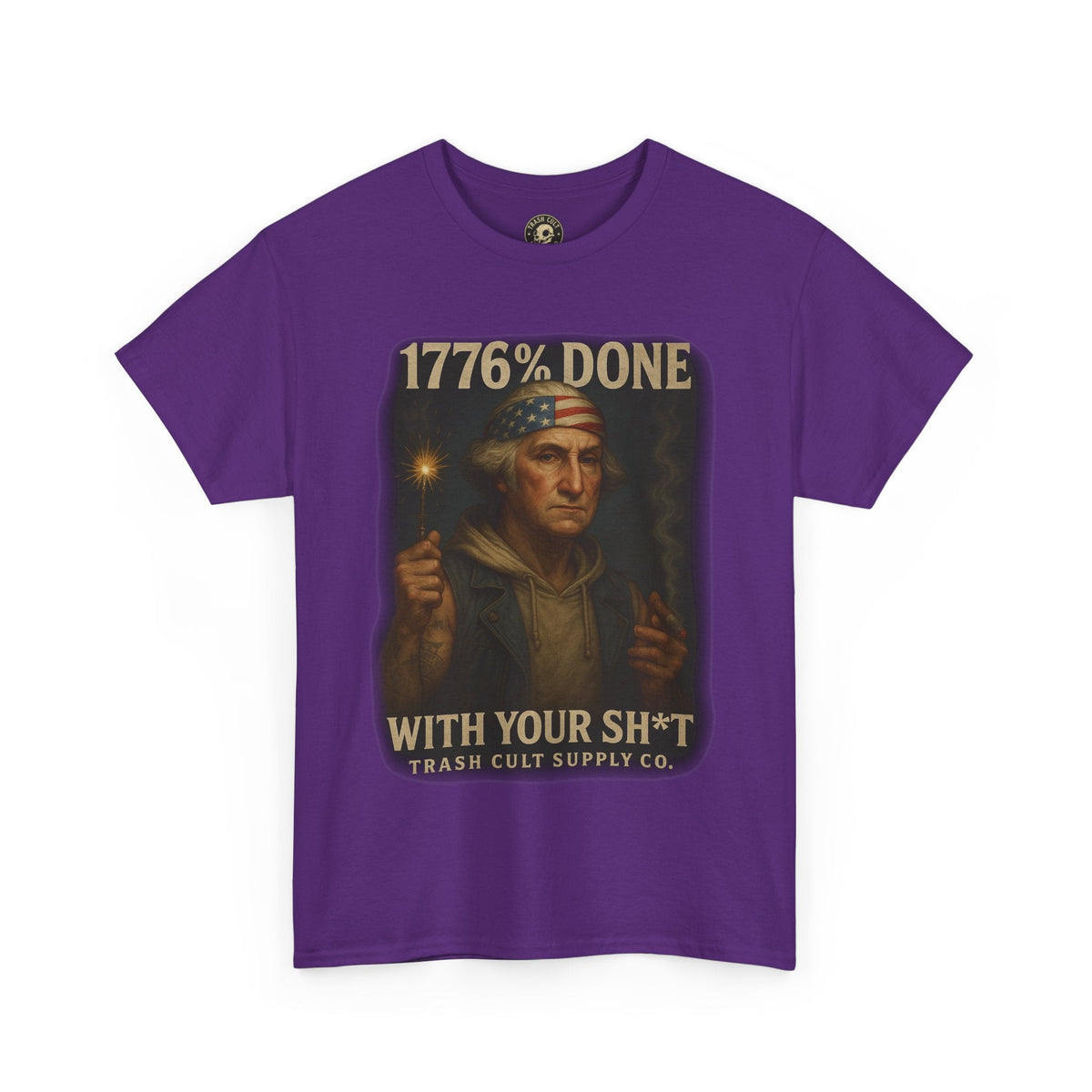 1776% Done With Your Sh*t George Washington T-Shirt – Trash Cult Supply Co | Gildan 5000