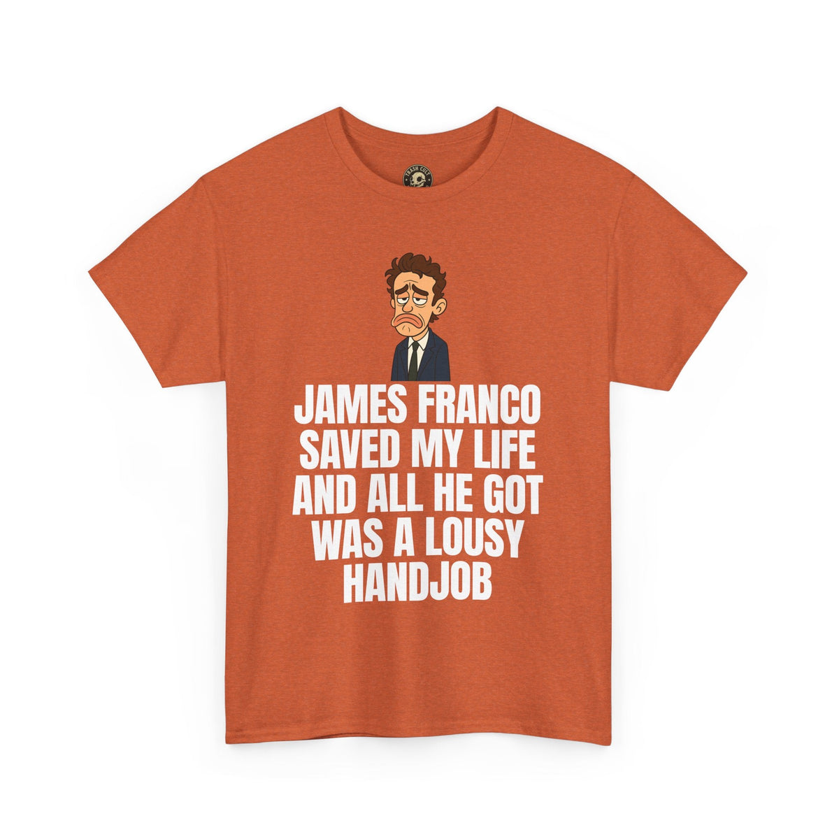Disappointed James Franco Parody Shirt – “Saved My Life, Got a Lousy Handjob” Funny Cartoon Tee