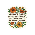 Funny Floral “I Don’t Care If You’re Straight” Sticker – LGBTQ+ Ally Statement – Vinyl Waterproof Sticker