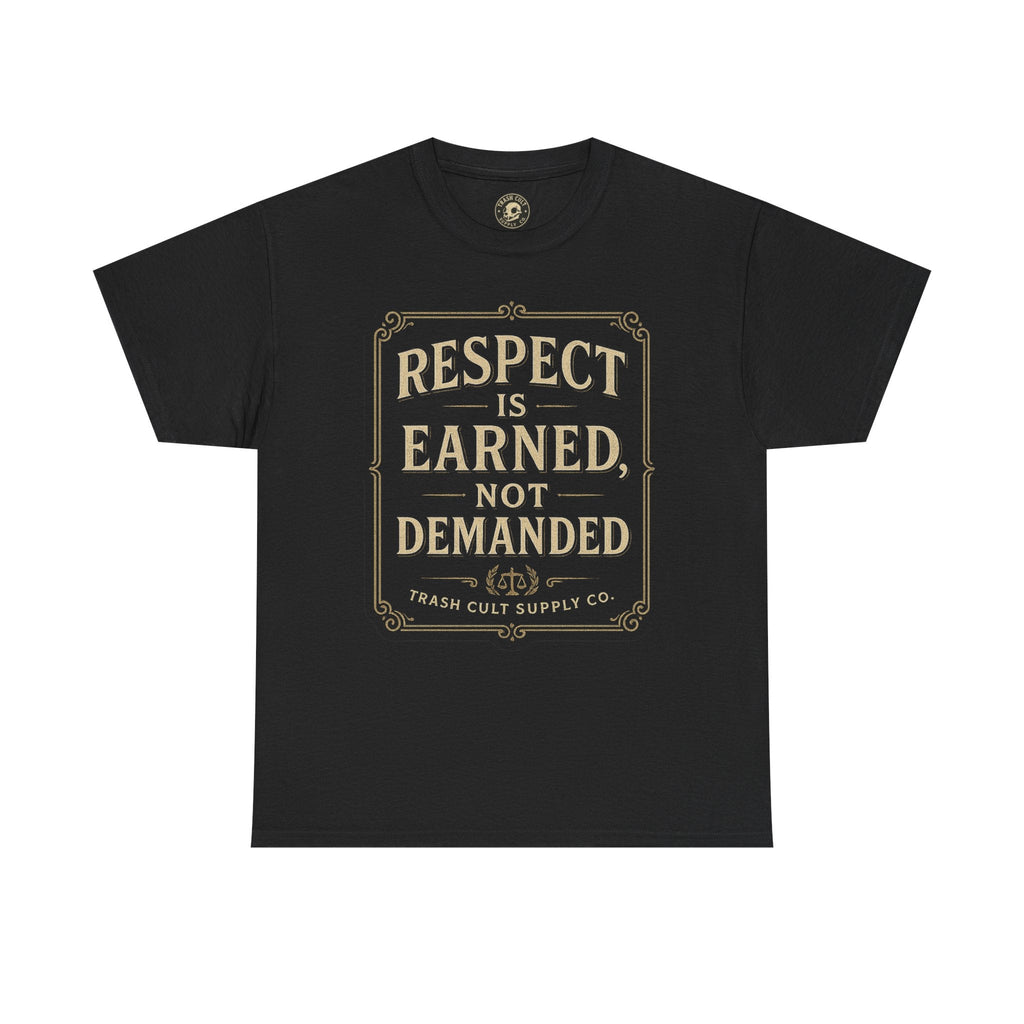 Respect Is Earned, Not Demanded T-Shirt (Black Gildan 5000) – Vintage Vigilante | Trash Cult Supply Co.