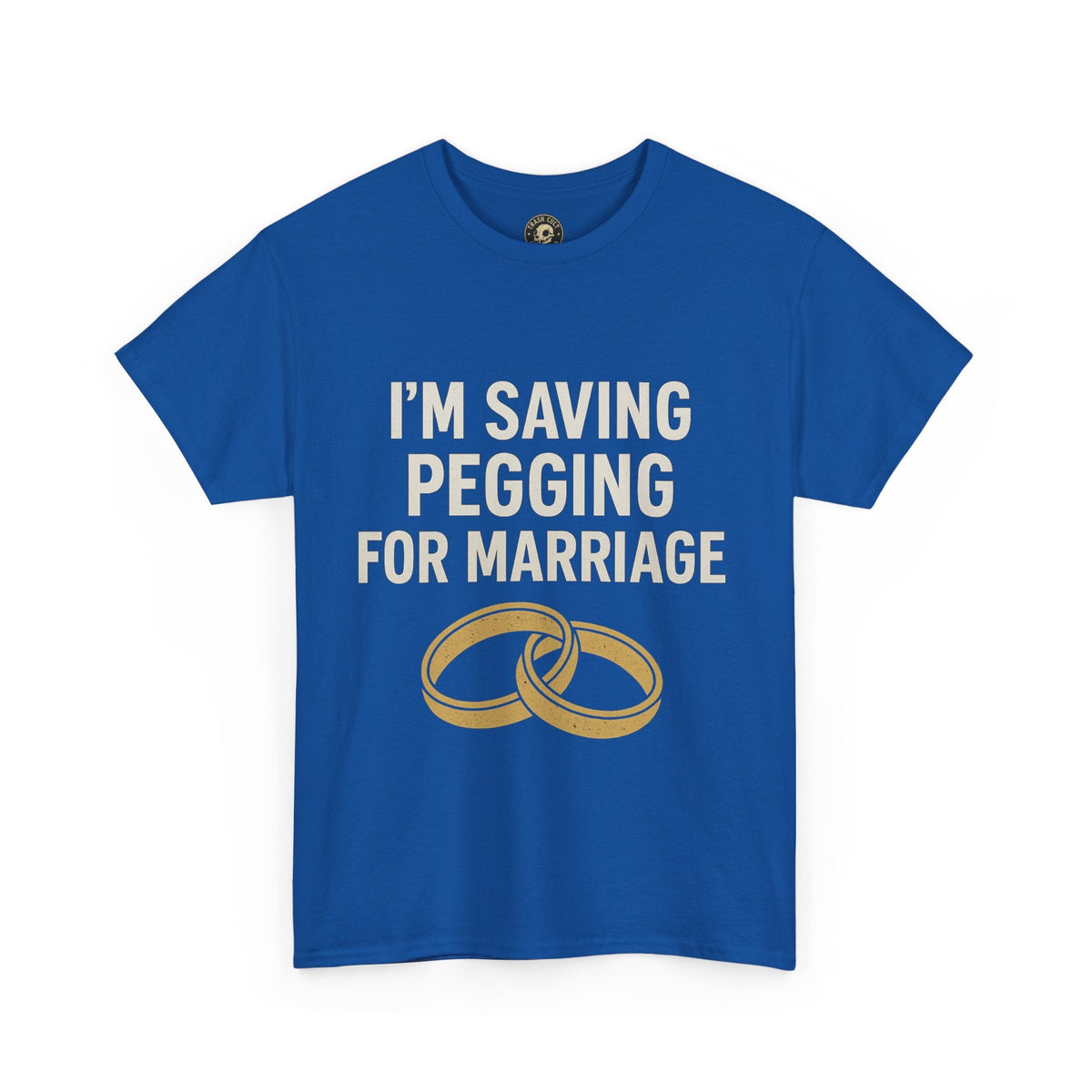 I’m Saving Pegging for Marriage – Funny Bold Statement Tee – Gildan 5000 Unisex Heavy Cotton T-Shirt