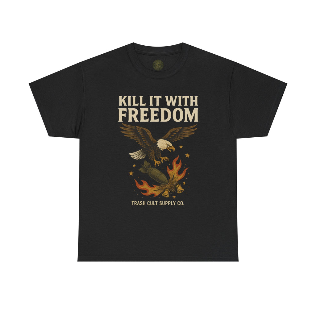 Kill It With Freedom T-Shirt – Patriotic Military Graphic | Trash Cult Supply Co. | Gildan 5000 Tee