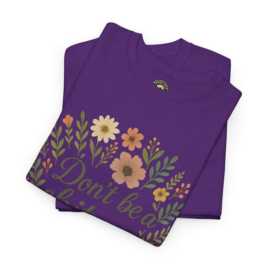 Don’t be a shit ass floral tee | Funny T-Shirt, Gift for Friends, Casual Wear, Trendy Apparel, Everyday Humor