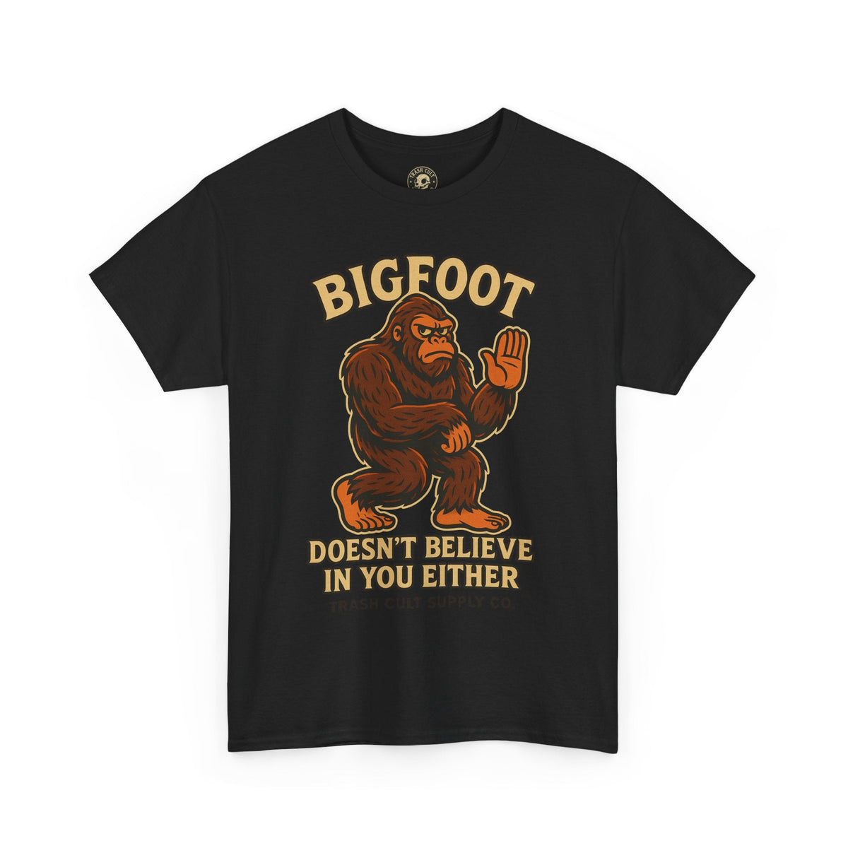 Funny Bigfoot Shirt – “Bigfoot Doesn’t Believe in You Either” Graphic Tee | Trash Cult Supply Co.