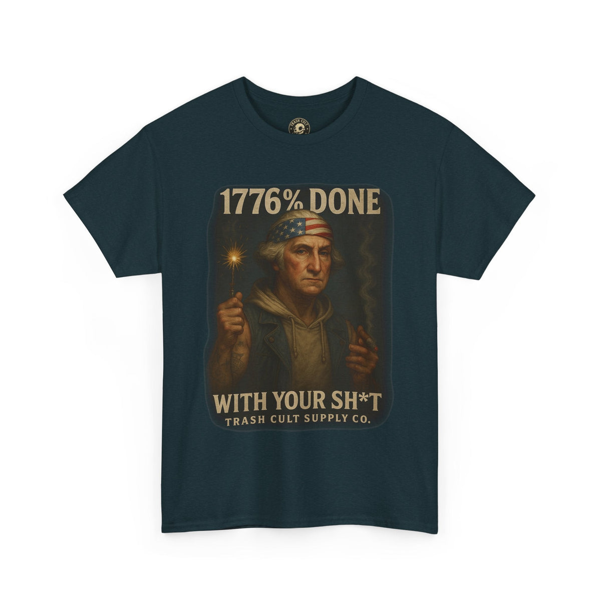 1776% Done With Your Sh*t George Washington T-Shirt – Trash Cult Supply Co | Gildan 5000