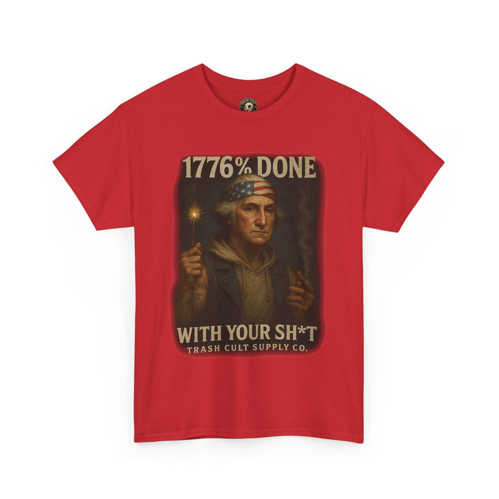 1776% Done With Your Sh*t George Washington T-Shirt – Trash Cult Supply Co | Gildan 5000